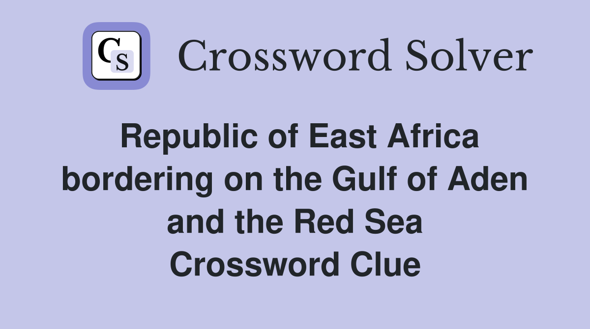 Republic of East Africa bordering on the Gulf of Aden and the Red Sea